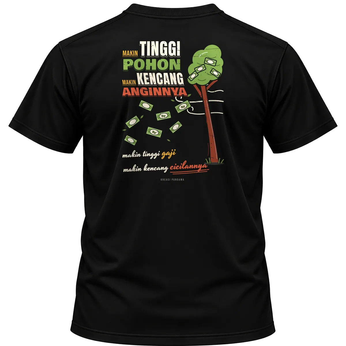Mockup kaos hitam Kreasi Pandawa tampak belakang, sablon punggung: Makin tinggi pohon makin kencang anginnya, makin tinggi gaji makin kencang cicilannya
