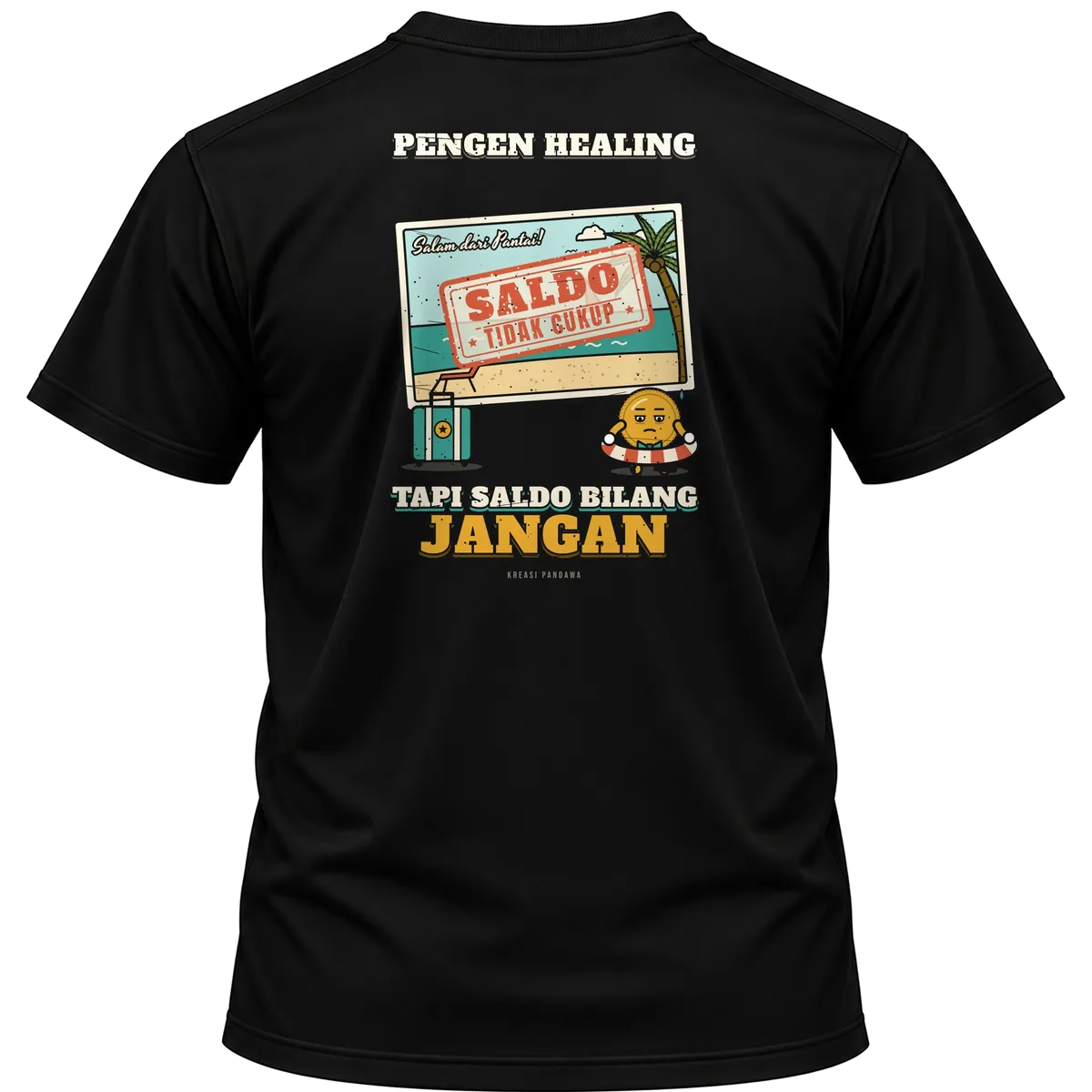 Mockup kaos hitam Kreasi Pandawa tampak belakang, sablon punggung: Pengen healing, tapi saldo bilang jangan